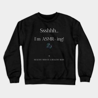 ASMR Ssshhh... I'm ASMR-ing! Healthy Mind in a Healthy Body Wellness, Self Care and Mindfulness Crewneck Sweatshirt